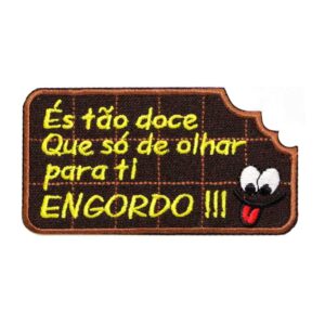 És tão doce Que só de olhar para ti ENGORDO!!!