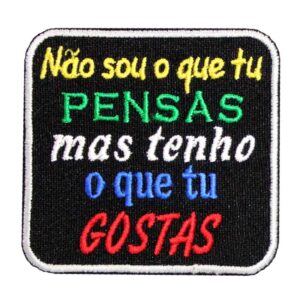 Não sou o que tu PENSAS mas tenho o que tu GOSTAS